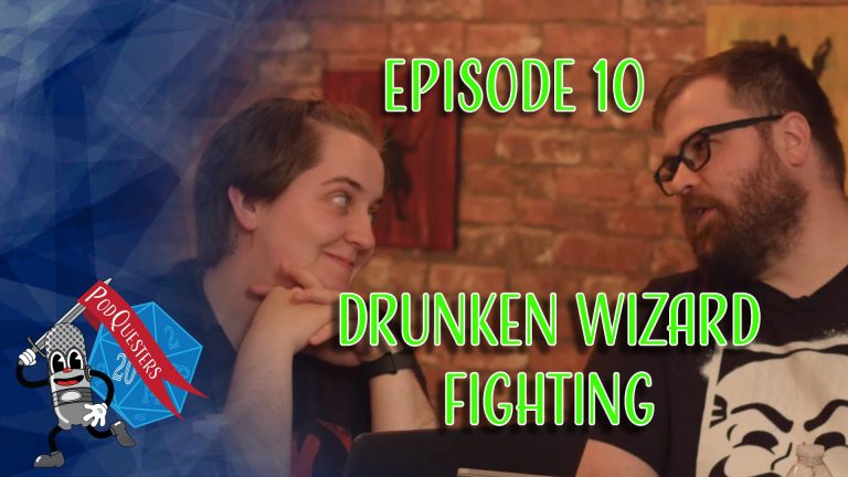 Podquesters - Episode 10: Drunken Wizard Fighting