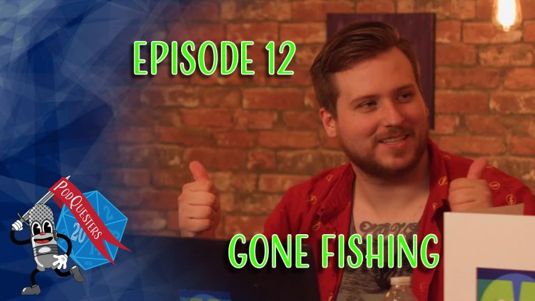 Podquesters - Episode 12: Gone Fishing