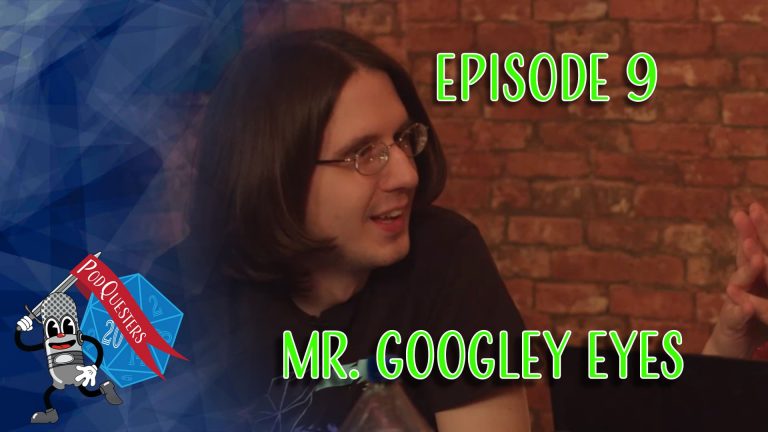 Podquesters - Episode 9: Mr. Googley Eyes