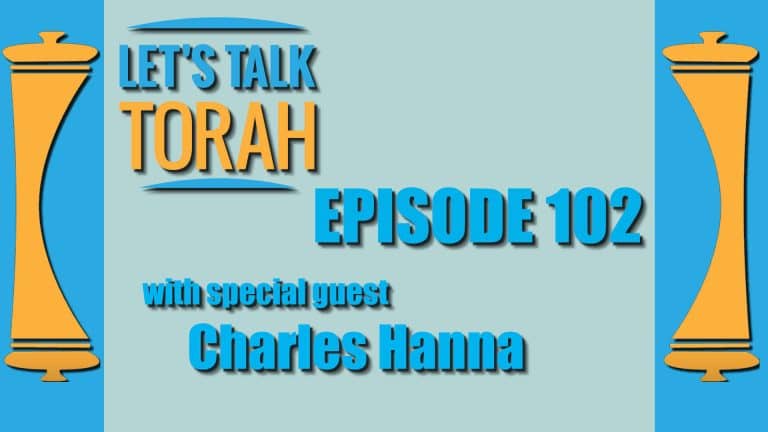 Let's Talk Torah - Episode 102 - Charles Hanna