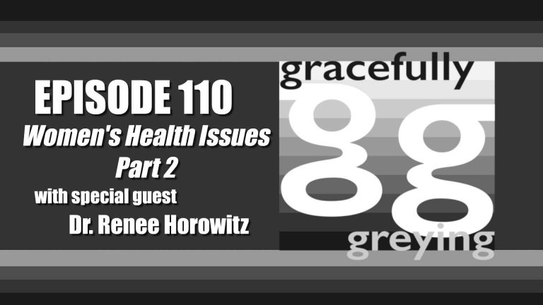 Gracefully Greying - Episode 109 - Women's Health Issues: Part 2