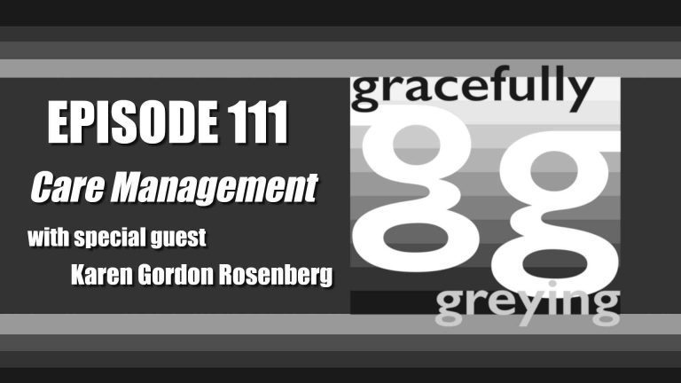 Gracefully Greying - Episode 111 - Care Management