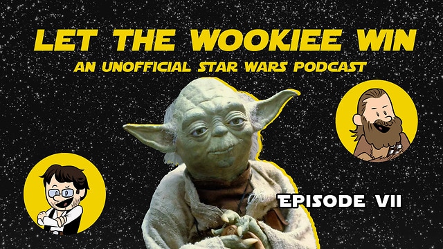 Let the Wookiee Win Episode 7