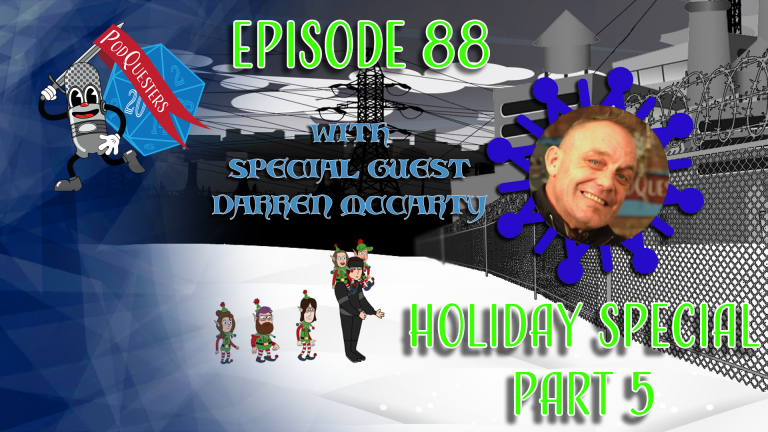 Podquesters – Episode 88: Holiday Special Part 5