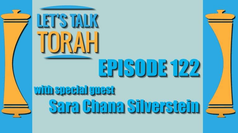 Let's Talk Torah - Episode 122 - Sara Chana Silverstein