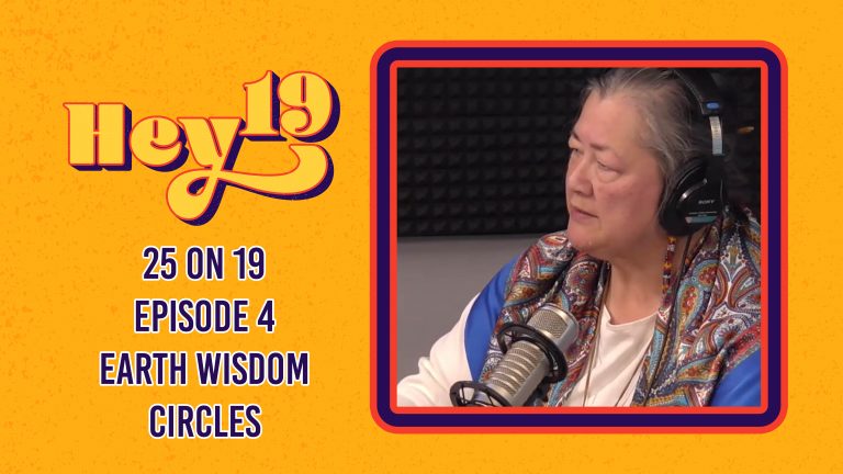 25 on 19 – Episode 4: Earth Wisdom Circles