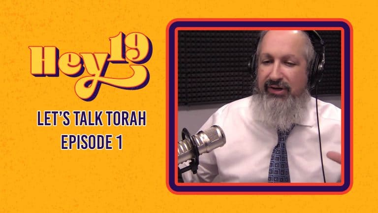 Let’s Talk Torah – Hey 19 Special: Episode 1